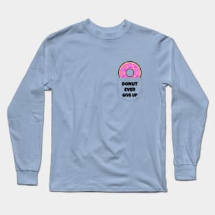 Donut Ever Give Up Long Sleeve T-Shirt